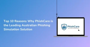 top 10 reasons why phishcare is the leading australian phishing simulation solution