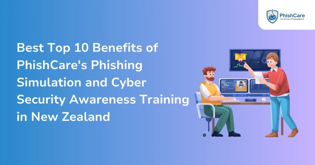best top 10 benefits of phishcare's phishing simulation and cyber security awareness training in new zealand