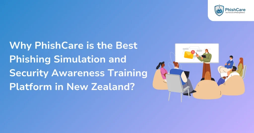 Why PhishCare is the Best Phishing Simulation and Security Awareness Training Platform in New Zealand?
