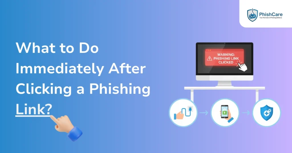 What to Do Immediately After Clicking a Phishing Link