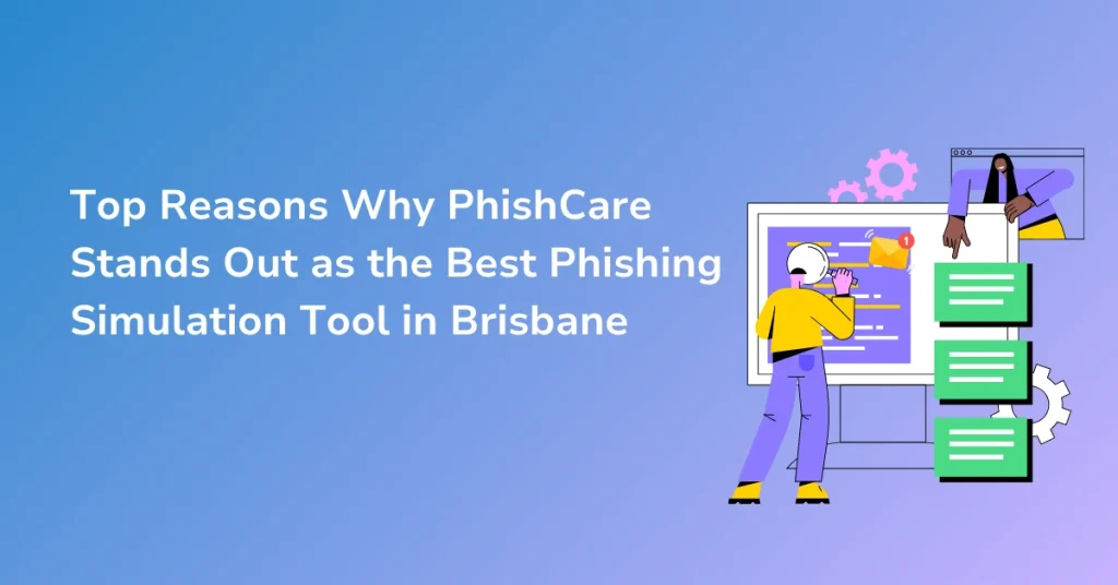 Top Reasons Why PhishCare Stands Out as the Best Phishing Simulation Tool in Brisbane
