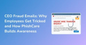 CEO Fraud Emails Why Employees Get Tricked and How PhishCare Builds Awareness