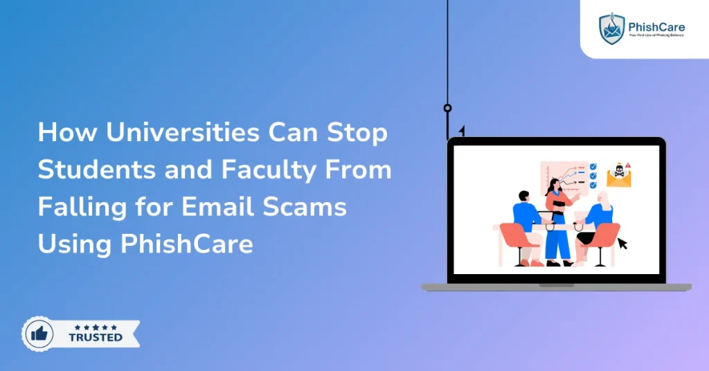 How Universities Can Stop Students and Faculty From Falling for Email Scams Using PhishCare