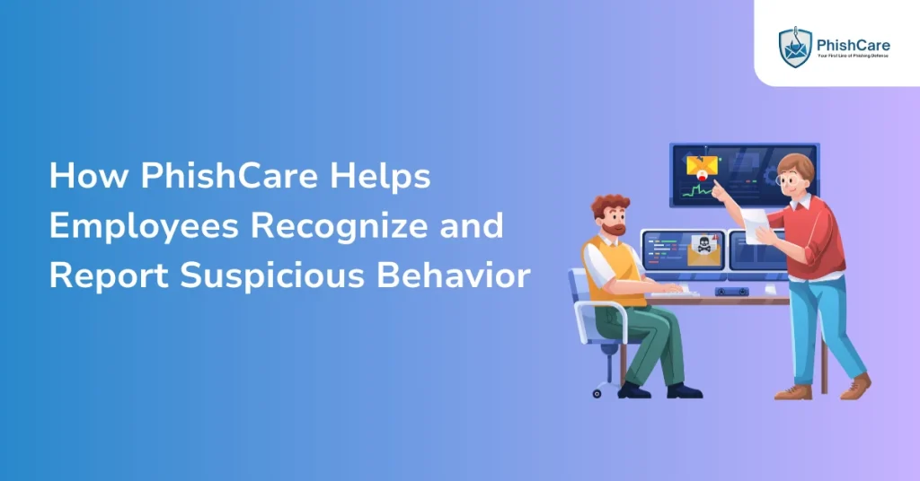 How PhishCare Helps Employees Recognize and Report Suspicious Behavior