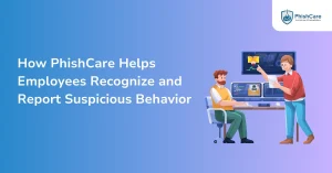 How PhishCare Helps Employees Recognize and Report Suspicious Behavior