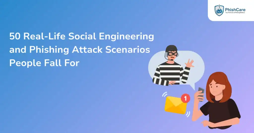50 Real-Life Social Engineering and Phishing Attack Scenarios People Fall For