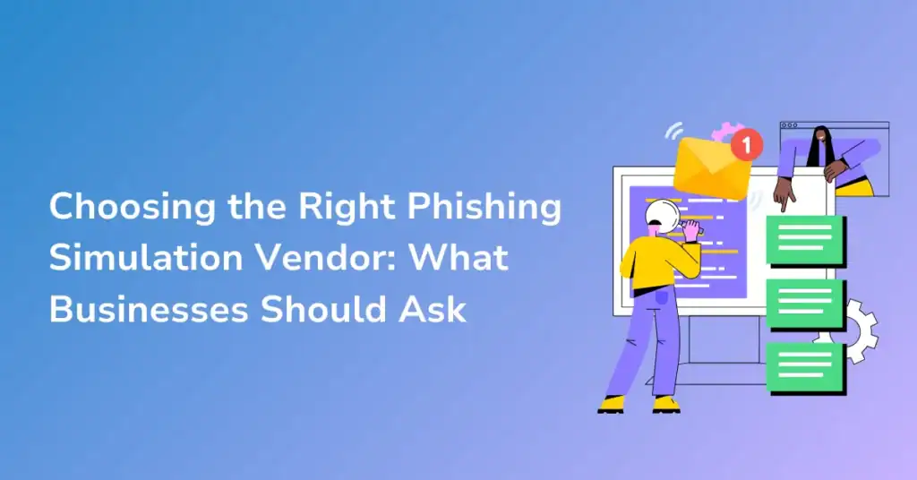 Choosing the Right Phishing Simulation Vendor