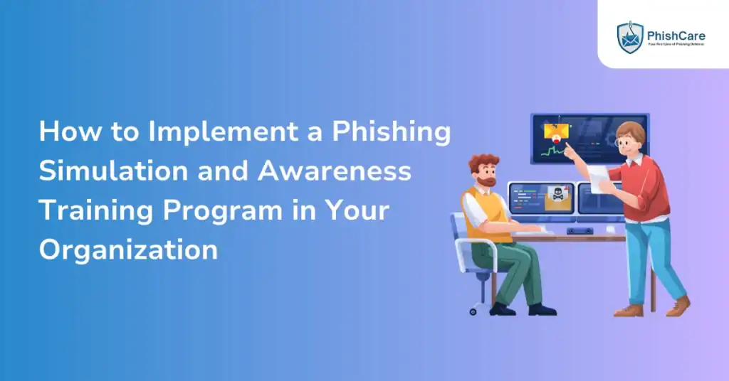 How to Implement a Phishing Simulation and Awareness Training Program in Your Organization