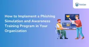 How to Implement a Phishing Simulation and Awareness Training Program in Your Organization