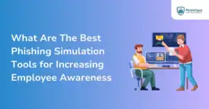 What Are The Best Phishing Simulation Tools for Increasing Employee Awareness
