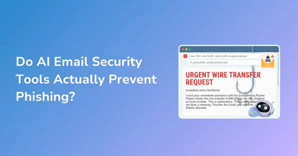 Do AI Email Security Tools Actually Prevent Phishing