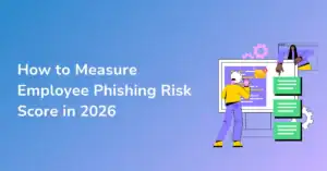 How to Measure Employee Phishing Risk Score in 2026