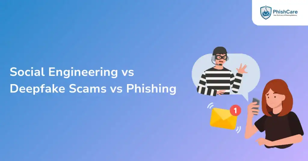 Social Engineering vs Deepfake Scams vs Phishing