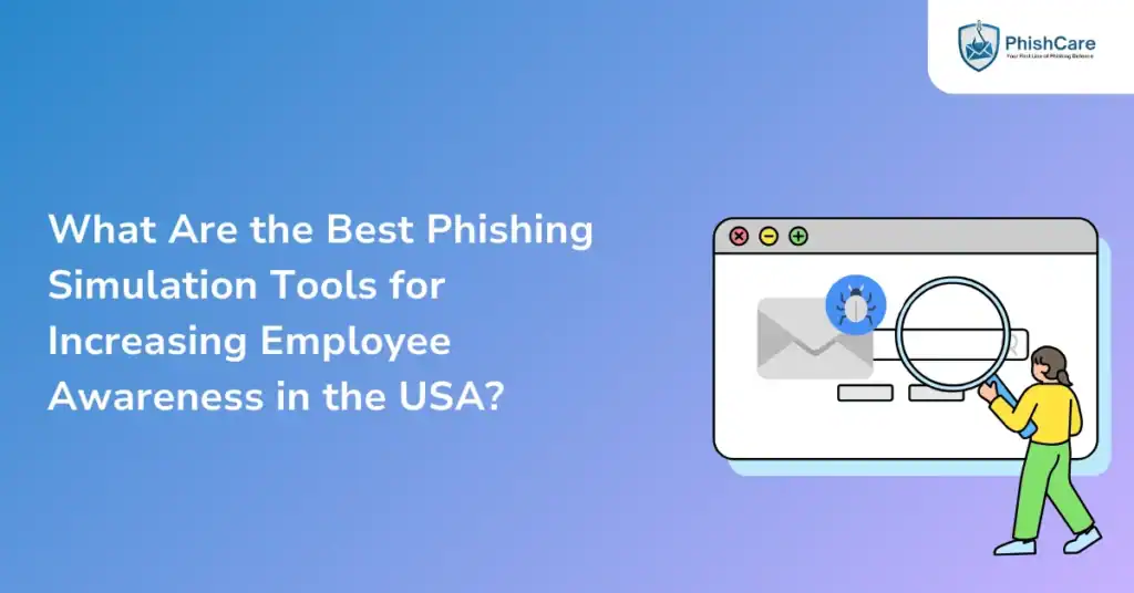 What Are the Best Phishing Simulation Tools for Increasing Employee Awareness in the USA