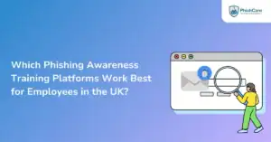 Which Phishing Awareness Training Platforms Work Best for Employees in the UK
