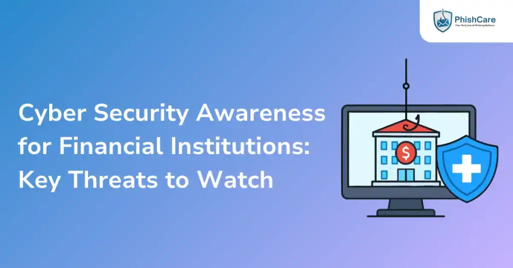 Cyber Security Awareness for Financial Institutions Key Threats to Watch