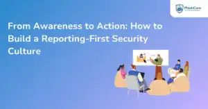 From Awareness to Action How to Build a Reporting-First Security Culture