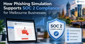 How Phishing Simulation Supports SOC 2 Compliance for Melbourne Businesses
