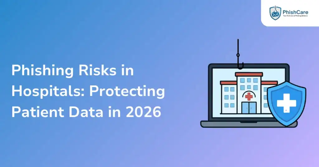 Phishing Risks in Hospitals Protecting Patient Data in 2026