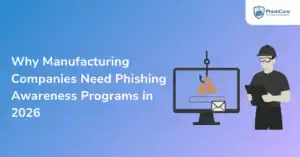 Why Manufacturing Companies Need Phishing Awareness Programs in 2026