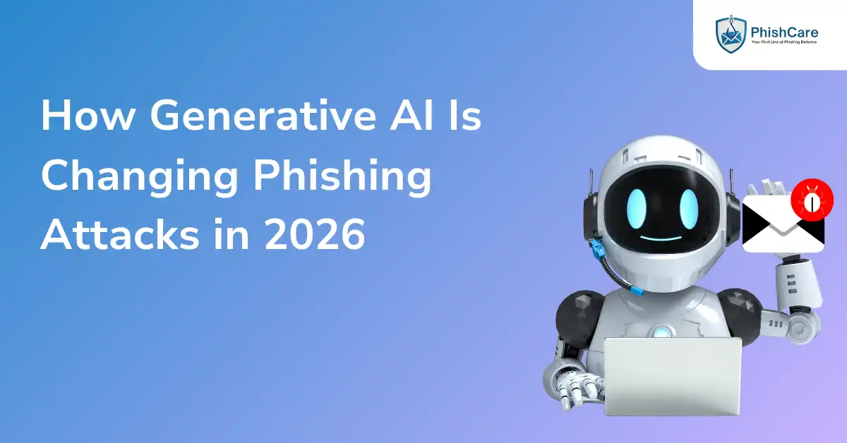 How Generative AI Is Changing Phishing Attacks in 2026 - PhishCare