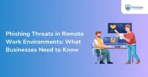 Phishing Threats in Remote Work Environments What Businesses Need to Know
