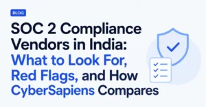 SOC 2 Compliance Vendors in India What to Look For, Red Flags, and How CyberSapiens Compares